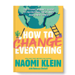 How to Change Everything will provide readers with clear information about how our planet is changing, but also, more importantly, with inspiration, ideas, and tools for action. Recommended for High School students.